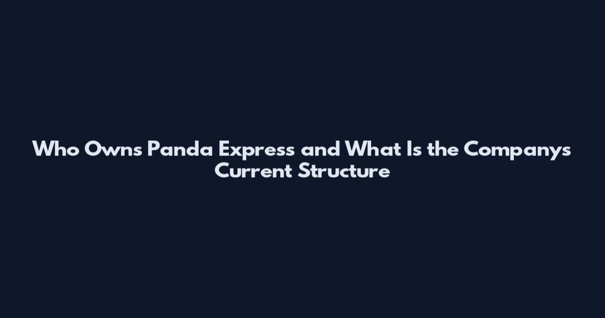 Who Owns Panda Express and What Is the Company's Current Structure