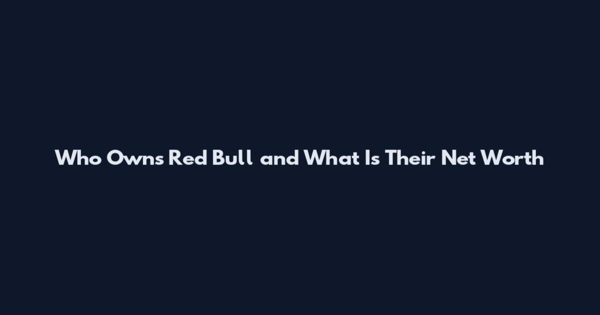 Who Owns Red Bull and What Is Their Net Worth