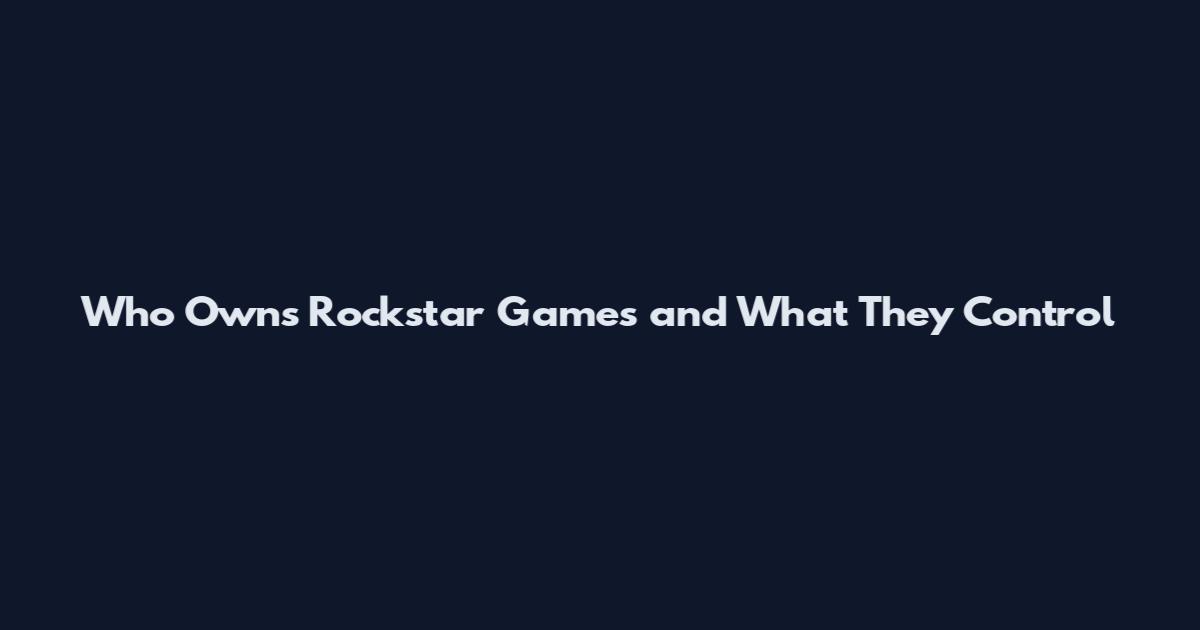 Who Owns Rockstar Games and What They Control