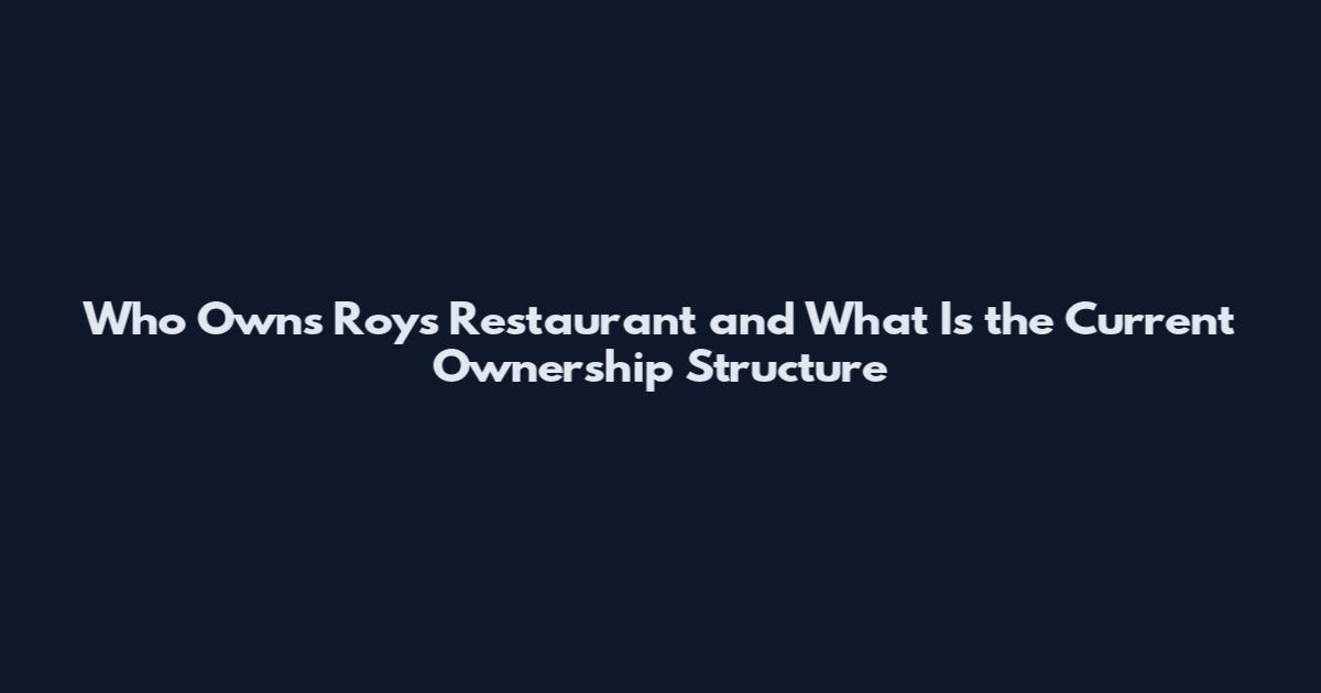 Who Owns Roy's Restaurant and What Is the Current Ownership Structure
