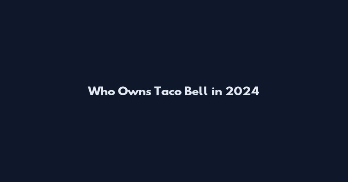 Who Owns Taco Bell in 2024