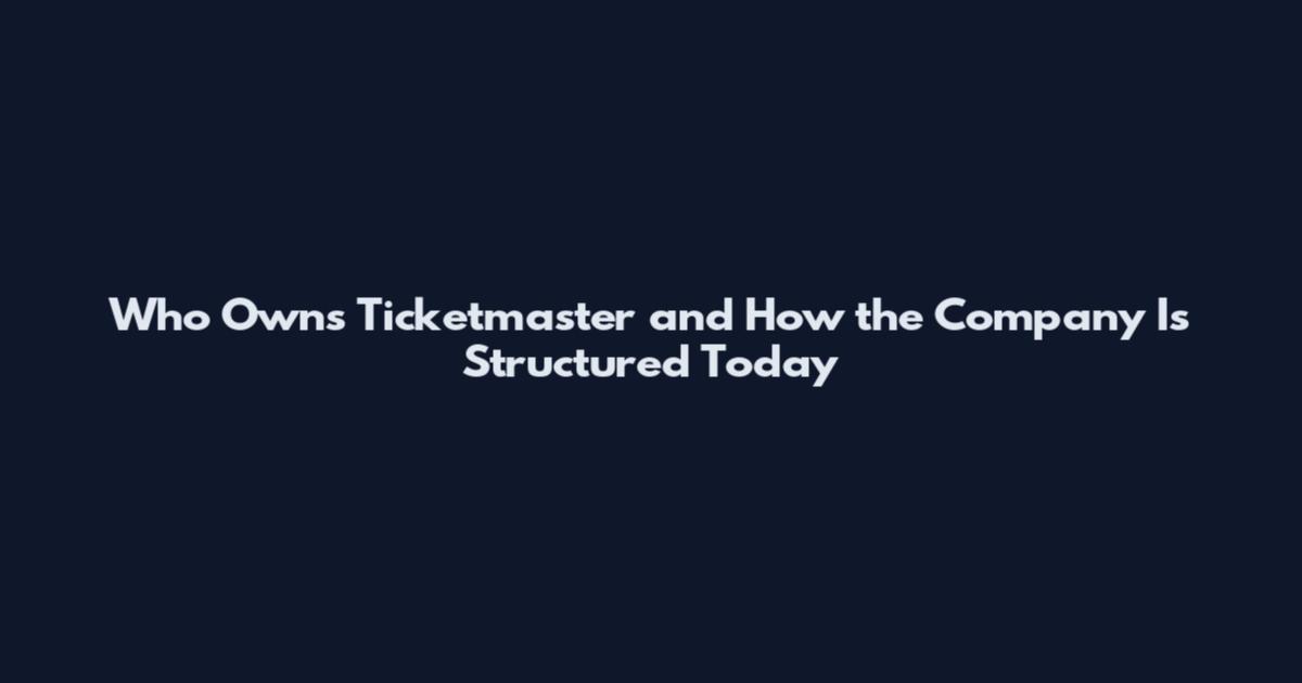 Who Owns Ticketmaster and How the Company Is Structured Today