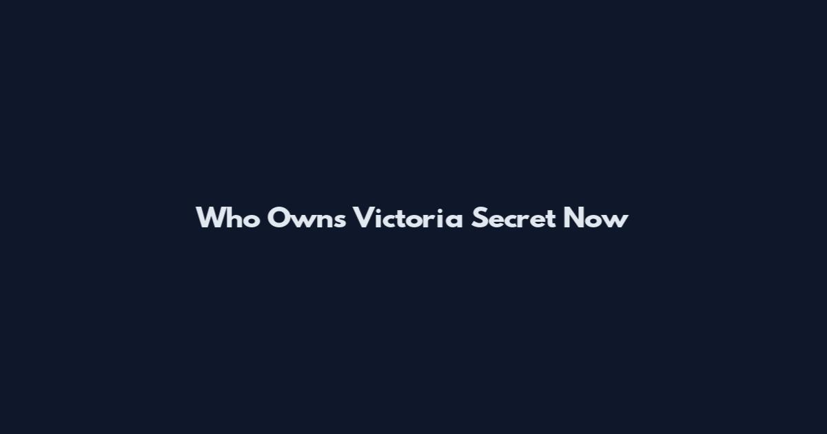 Who Owns Victoria Secret Now