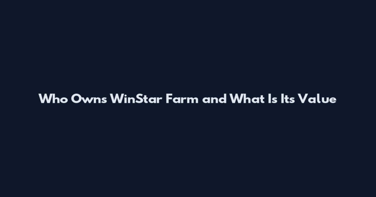 Who Owns WinStar Farm and What Is Its Value