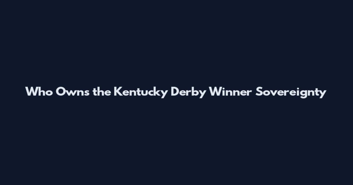 Who Owns the Kentucky Derby Winner Sovereignty