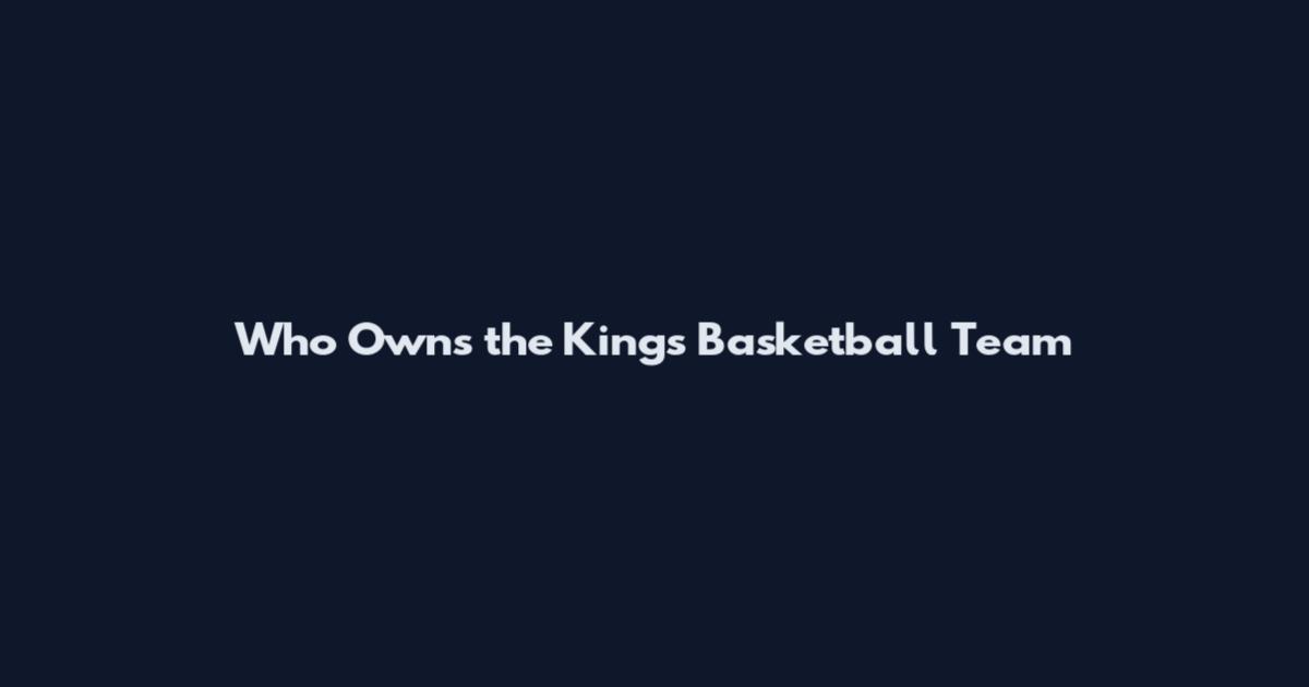 Who Owns the Kings Basketball Team