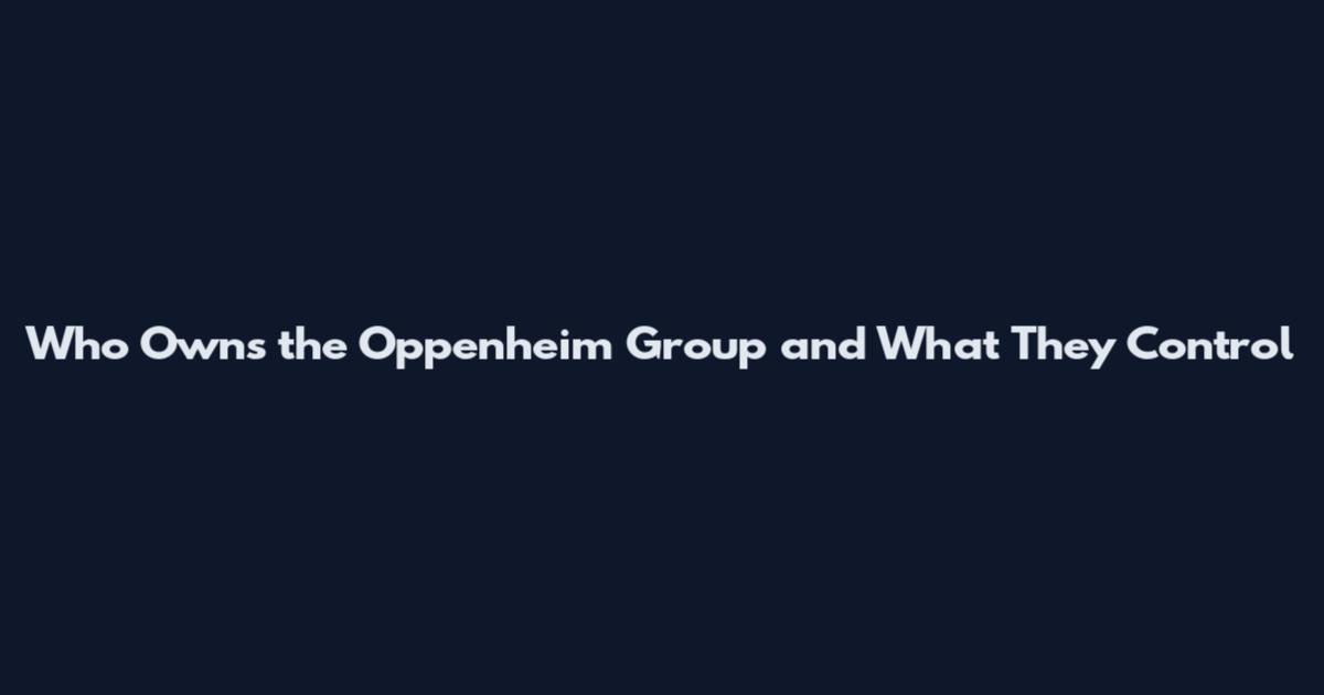Who Owns the Oppenheim Group and What They Control