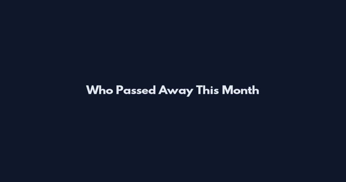 Who Passed Away This Month