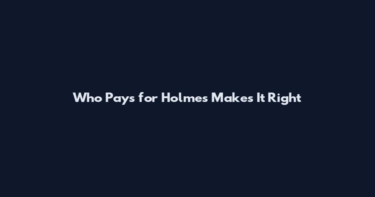 Who Pays for Holmes Makes It Right