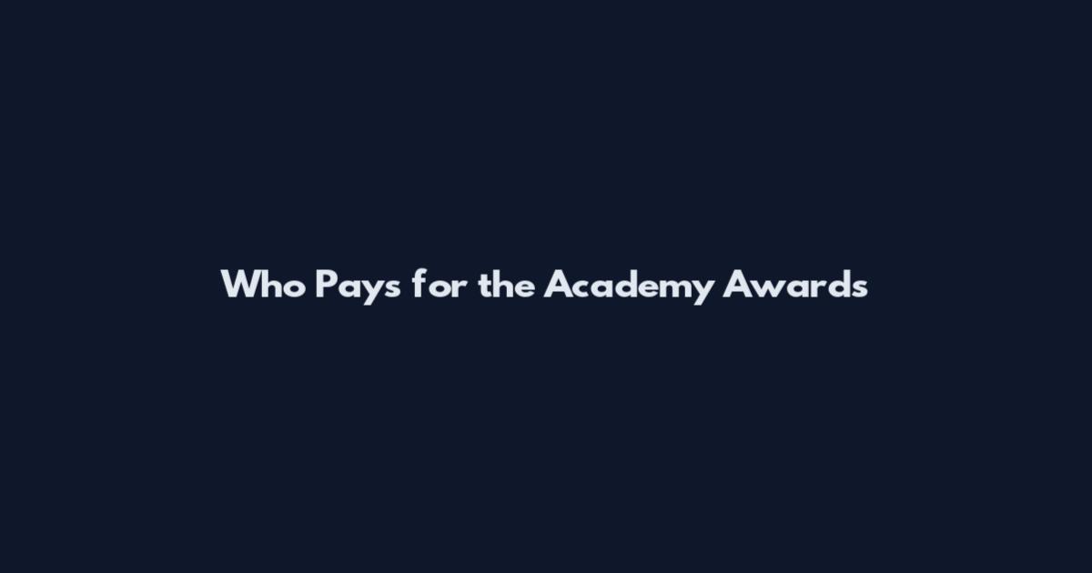 Who Pays for the Academy Awards