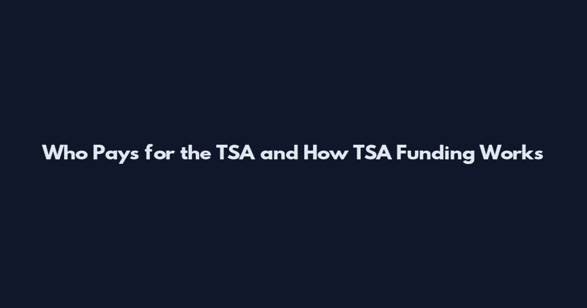 Who Pays for the TSA and How TSA Funding Works