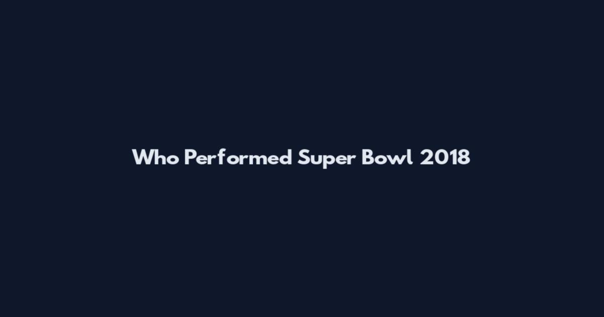 Who Performed Super Bowl 2018