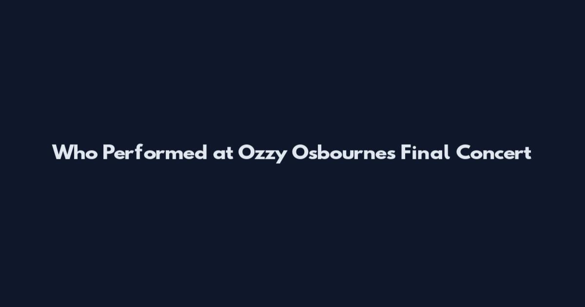 Who Performed at Ozzy Osbourne's Final Concert