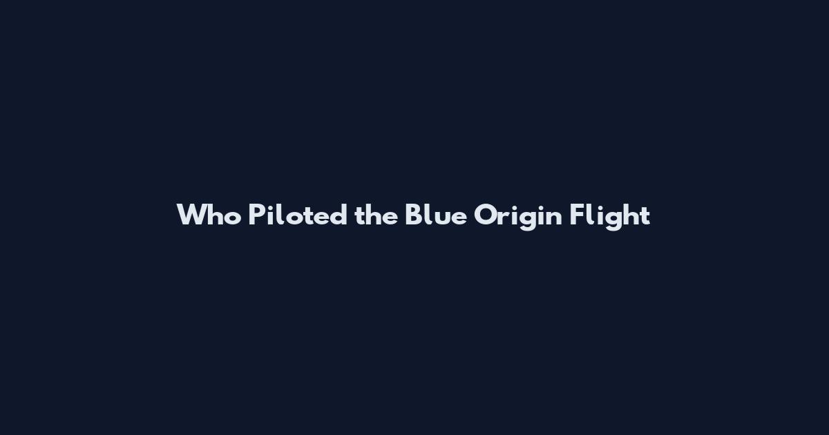 Who Piloted the Blue Origin Flight