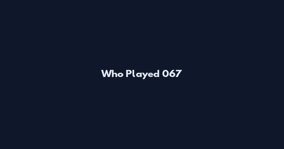 Who Played 067