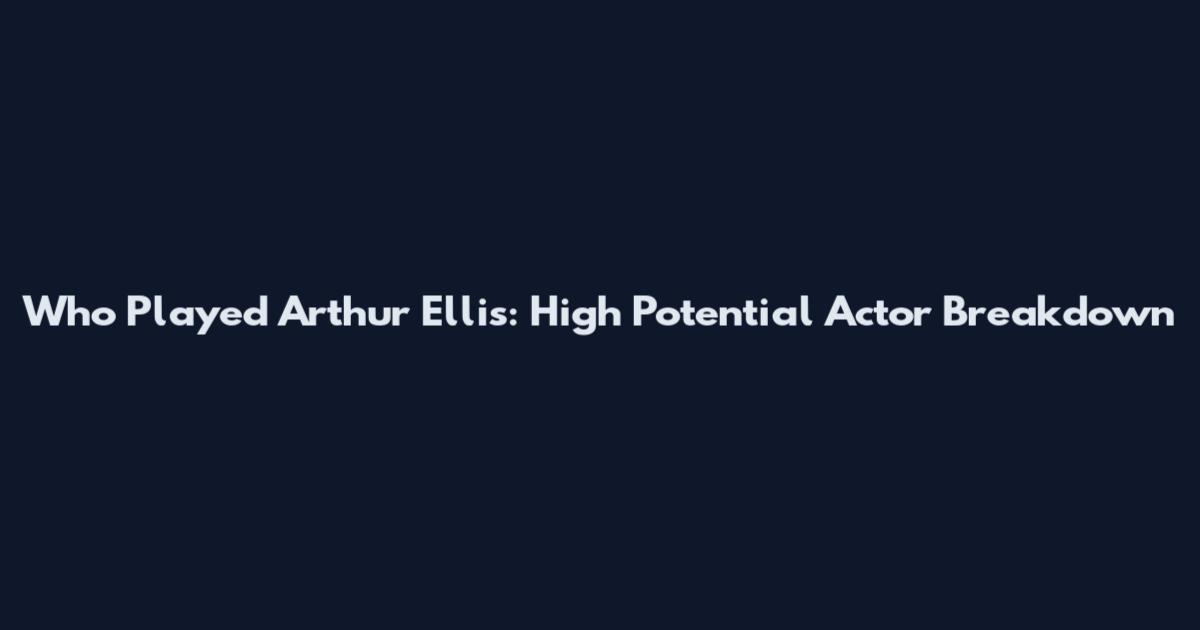 Who Played Arthur Ellis: High Potential Actor Breakdown