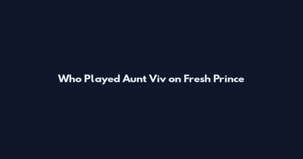 Who Played Aunt Viv on Fresh Prince