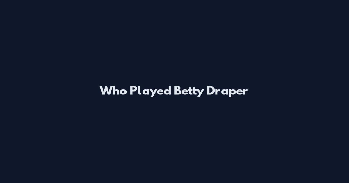 Who Played Betty Draper
