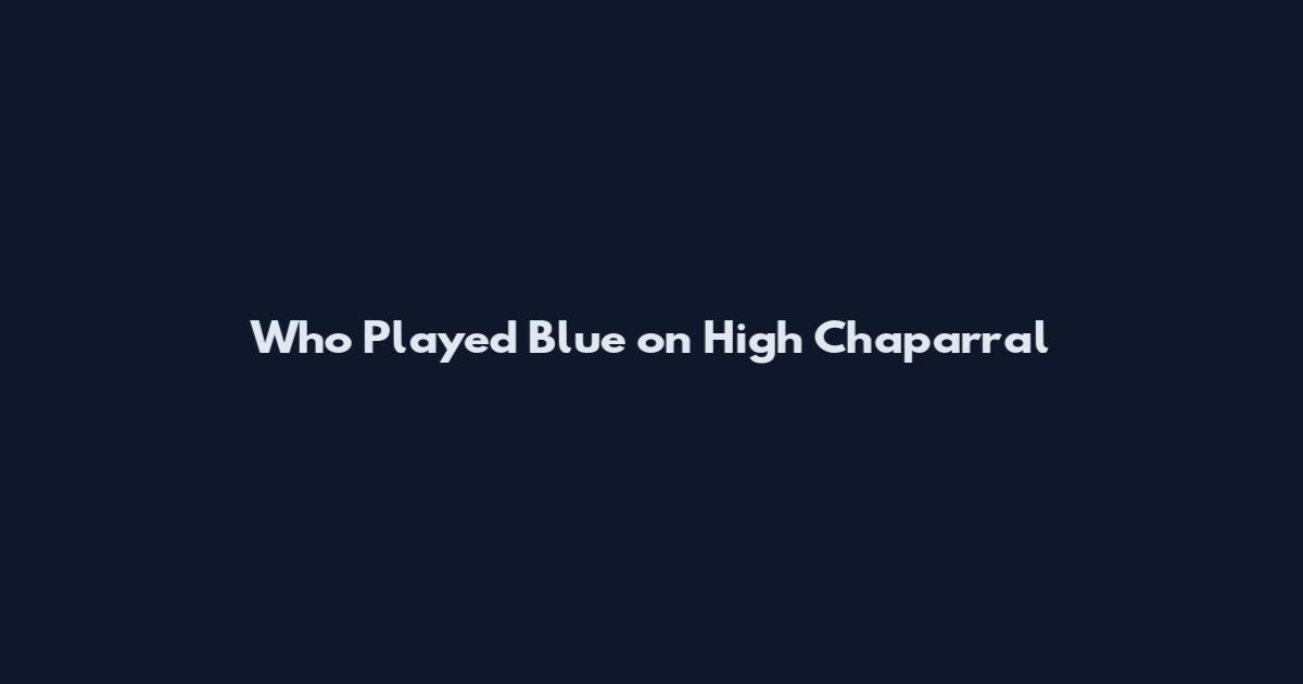 Who Played Blue on High Chaparral