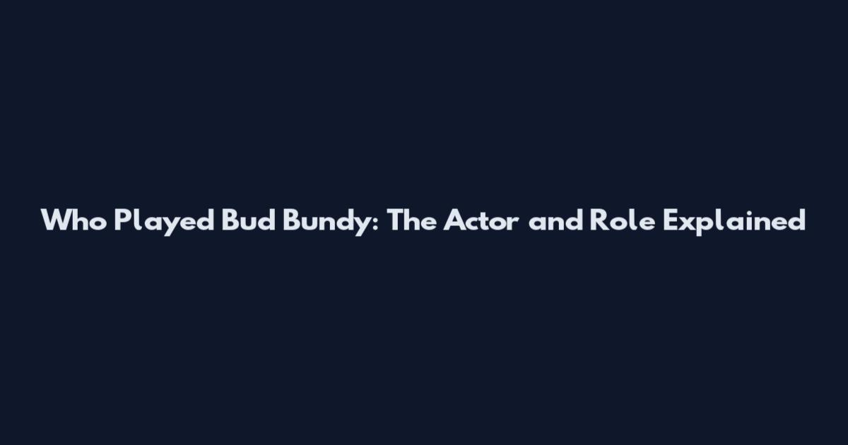 Who Played Bud Bundy: The Actor and Role Explained