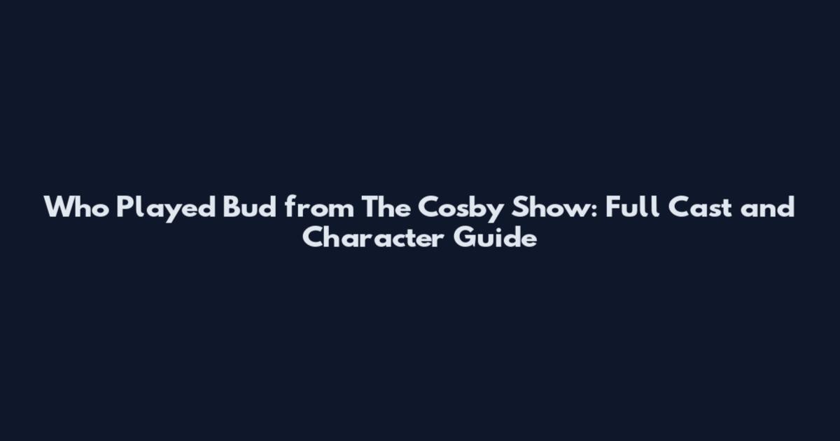Who Played Bud from The Cosby Show: Full Cast and Character Guide