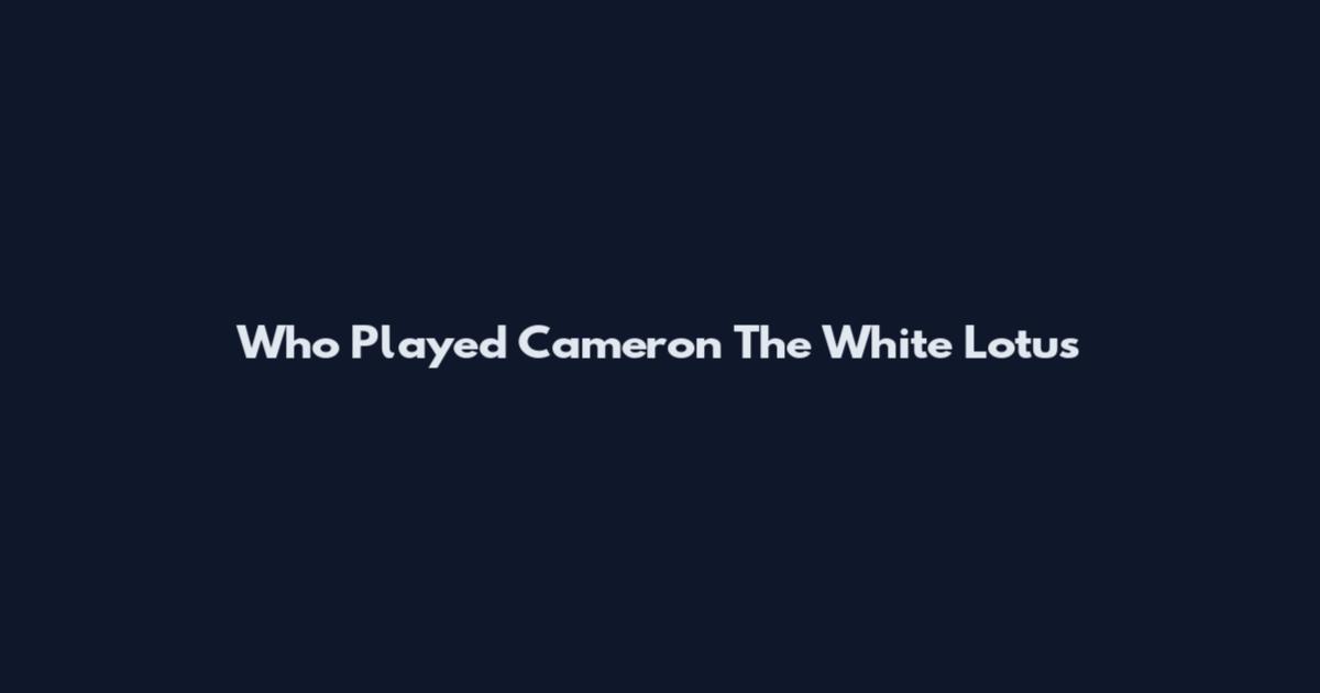 Who Played Cameron The White Lotus