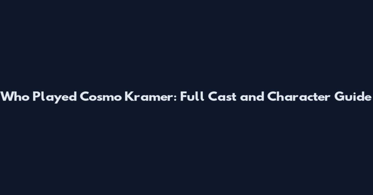 Who Played Cosmo Kramer: Full Cast and Character Guide