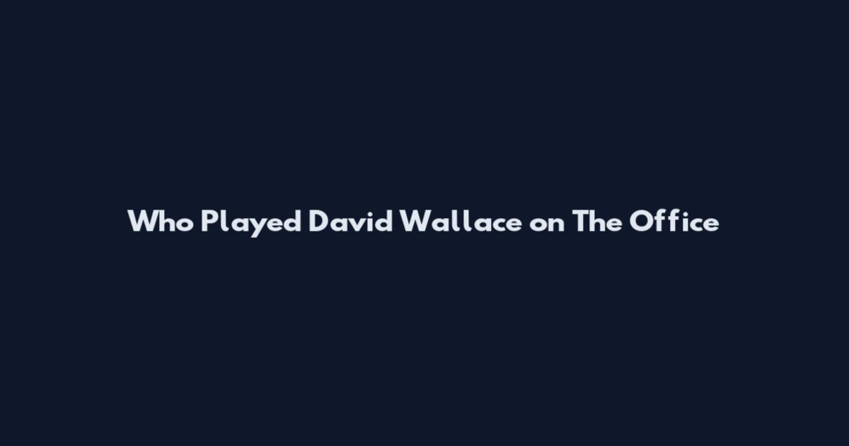 Who Played David Wallace on The Office