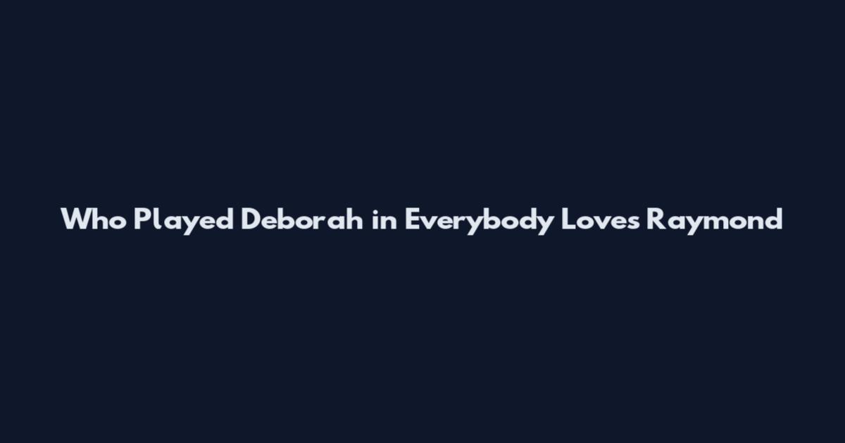 Who Played Deborah in Everybody Loves Raymond