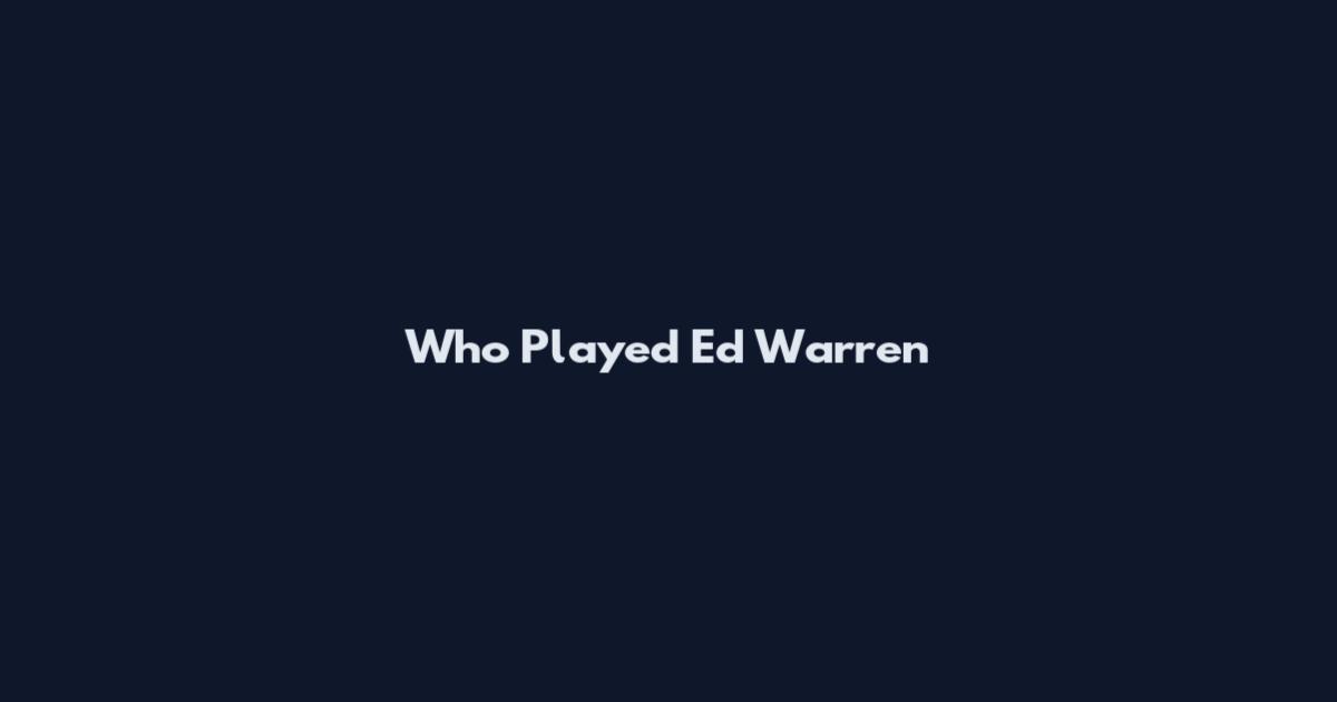 Who Played Ed Warren