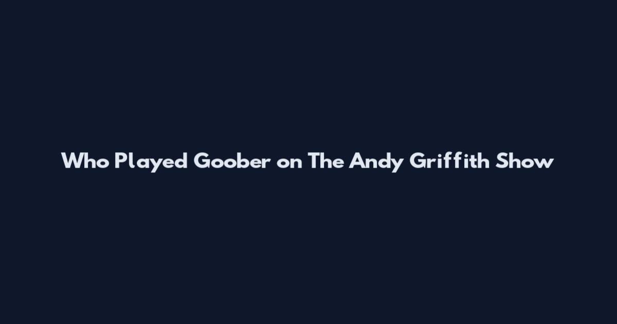 Who Played Goober on The Andy Griffith Show