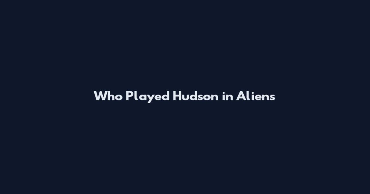 Who Played Hudson in Aliens