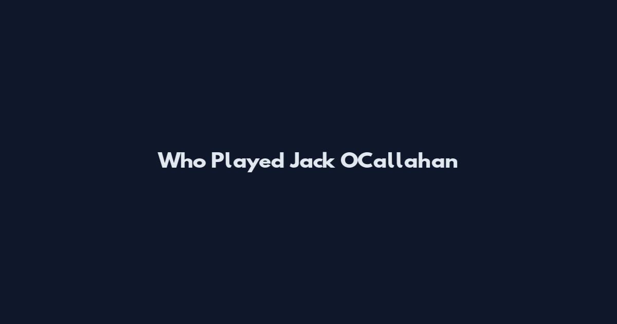 Who Played Jack O'Callahan