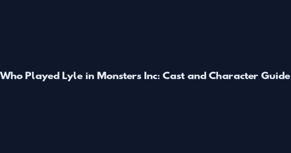 Who Played Lyle in Monsters Inc: Cast and Character Guide