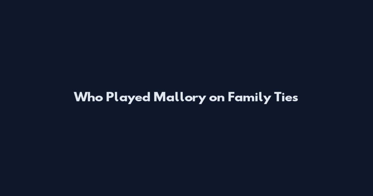 Who Played Mallory on Family Ties