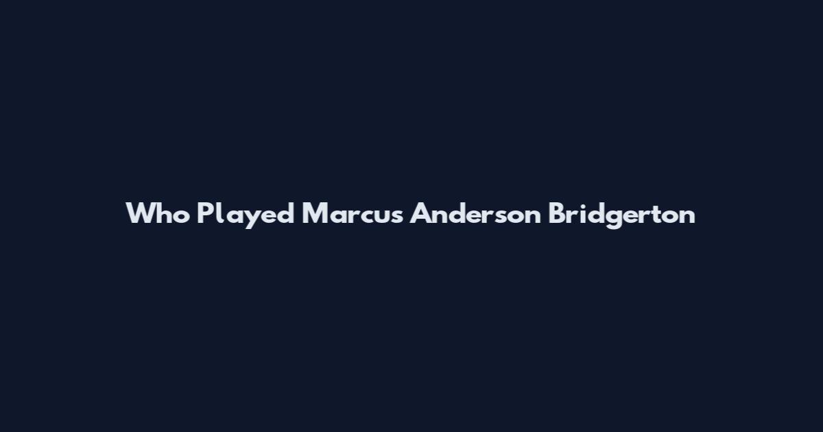Who Played Marcus Anderson Bridgerton