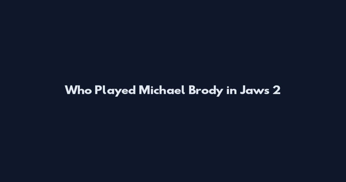 Who Played Michael Brody in Jaws 2