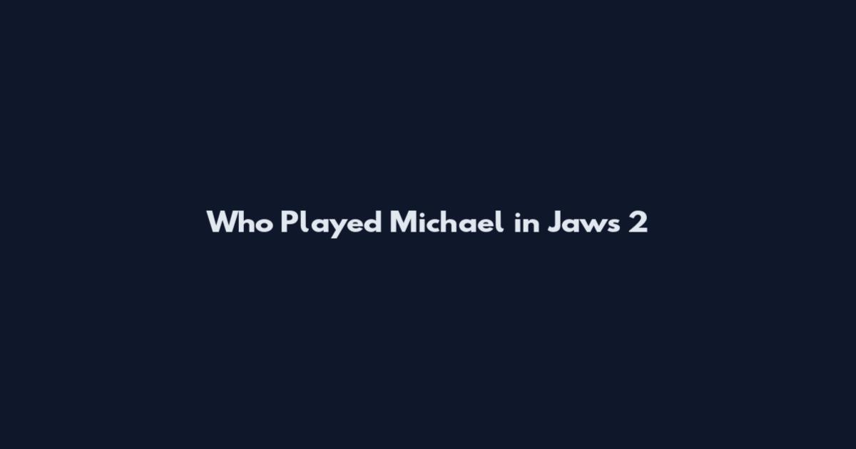 Who Played Michael in Jaws 2