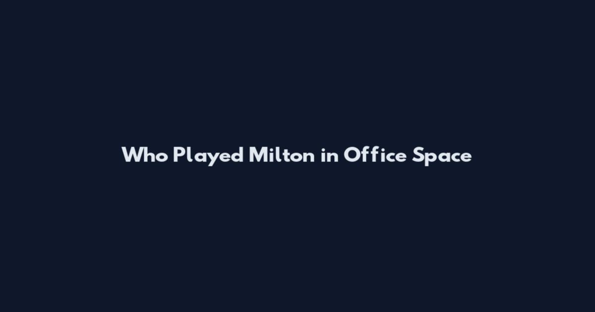 Who Played Milton in Office Space