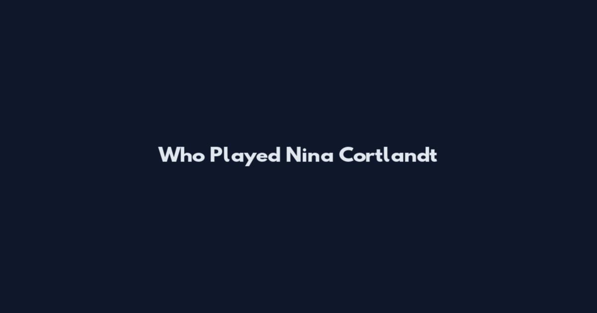 Who Played Nina Cortlandt