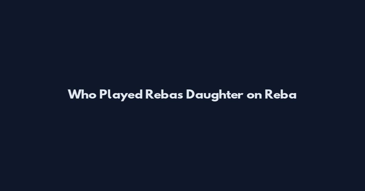 Who Played Reba's Daughter on Reba