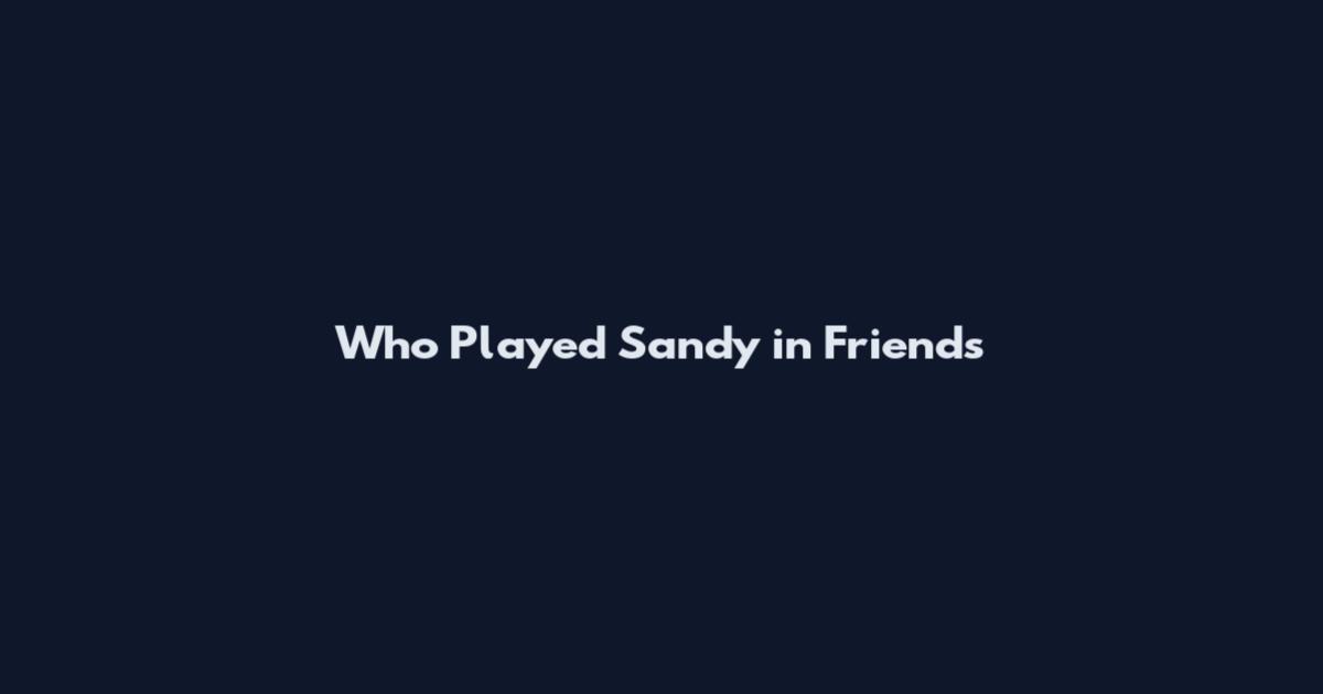 Who Played Sandy in Friends