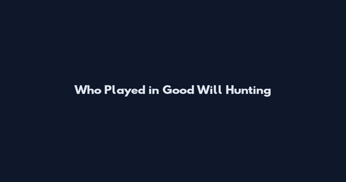 Who Played in Good Will Hunting