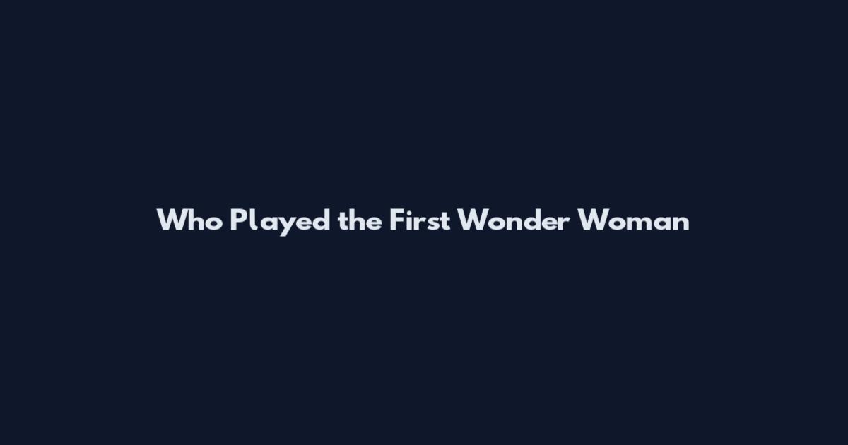 Who Played the First Wonder Woman