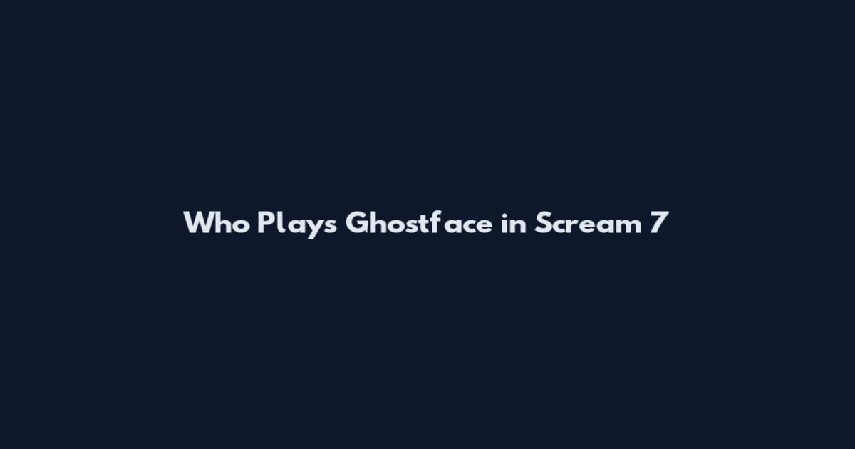 Who Plays Ghostface in Scream 7