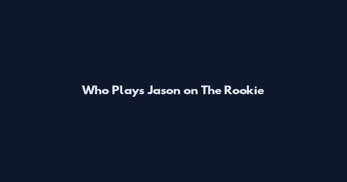 Who Plays Jason on The Rookie