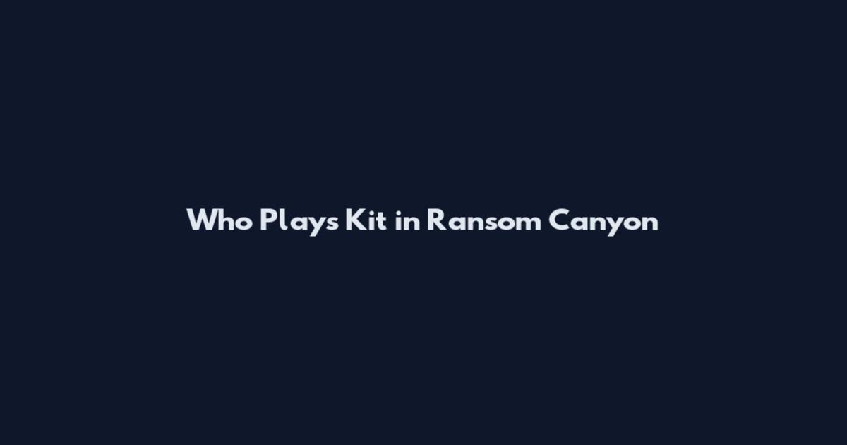 Who Plays Kit in Ransom Canyon
