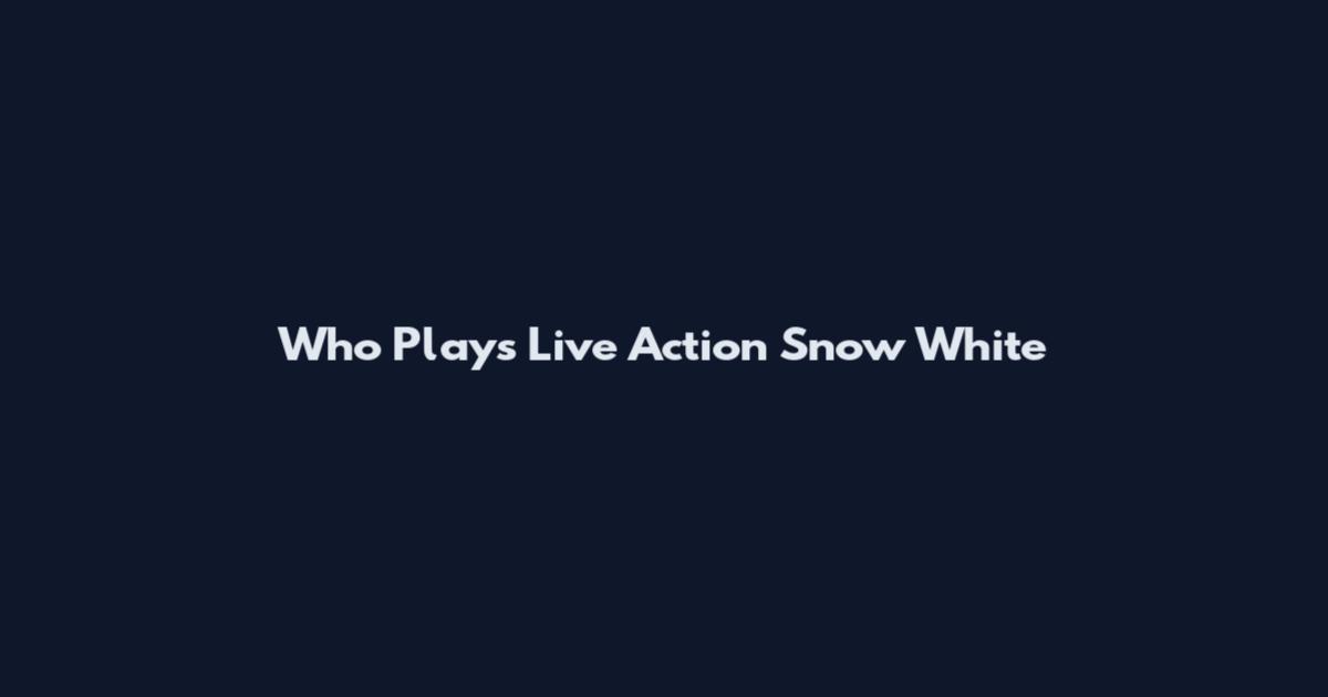 Who Plays Live Action Snow White