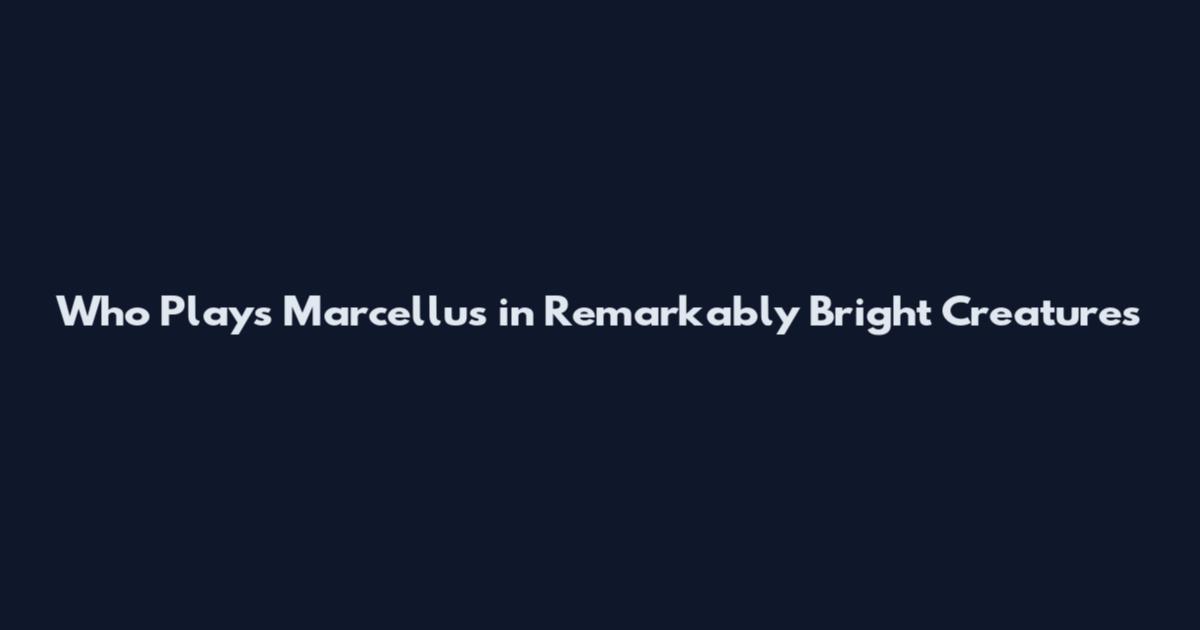 Who Plays Marcellus in Remarkably Bright Creatures