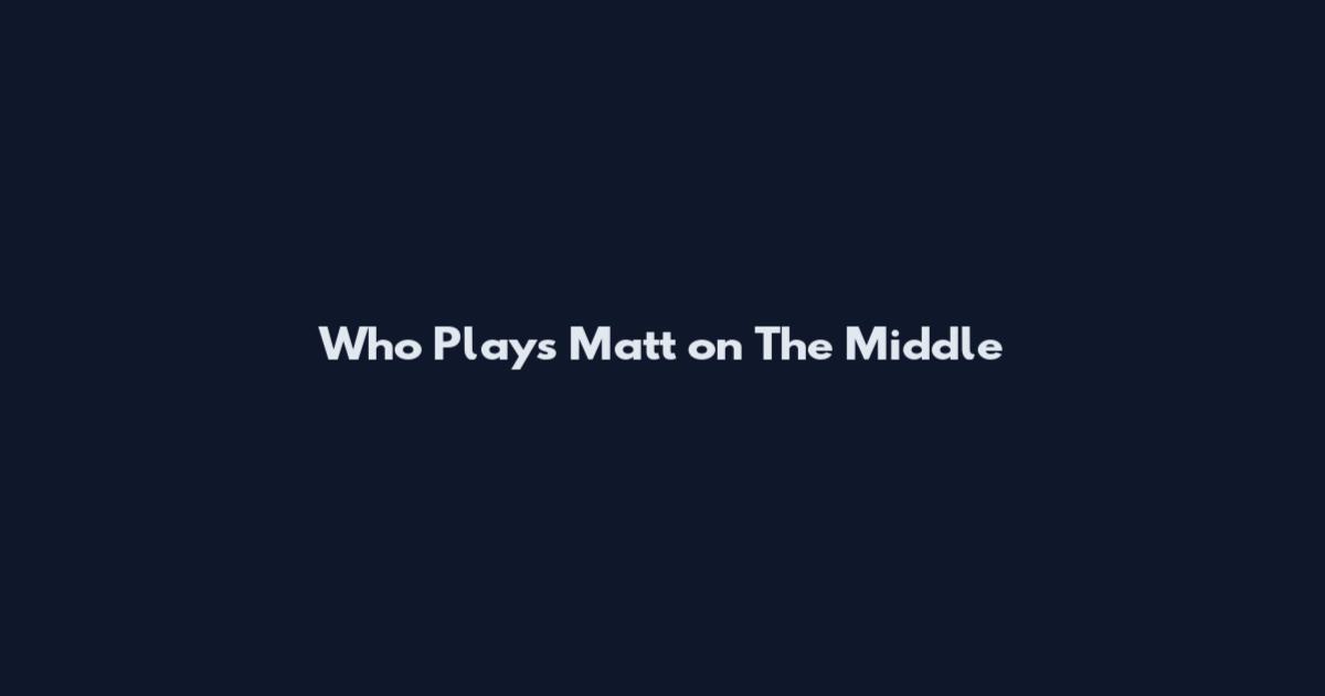 Who Plays Matt on The Middle